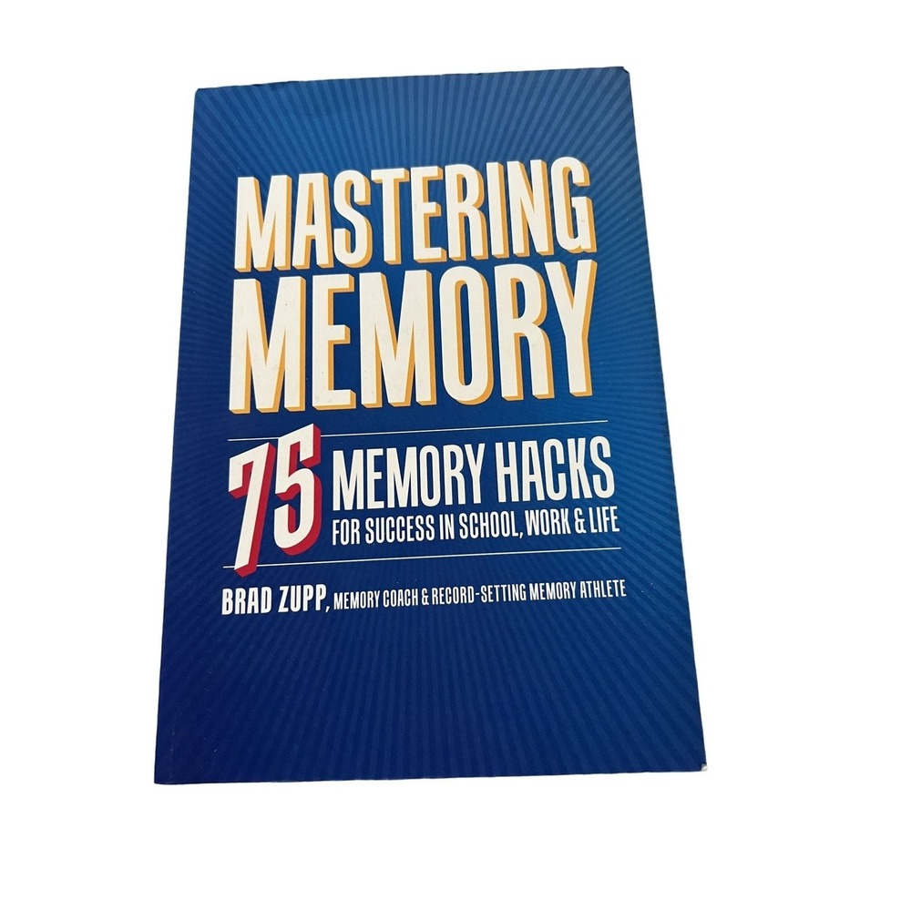 "Mastering Memory: 75 Memory Hacks For Success In School Work & Life" By Brad Zu